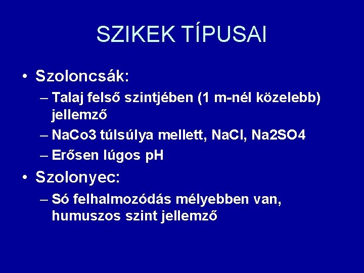 SZIKEK TÍPUSAI • Szoloncsák: – Talaj felső szintjében (1 m-nél közelebb) jellemző – Na.