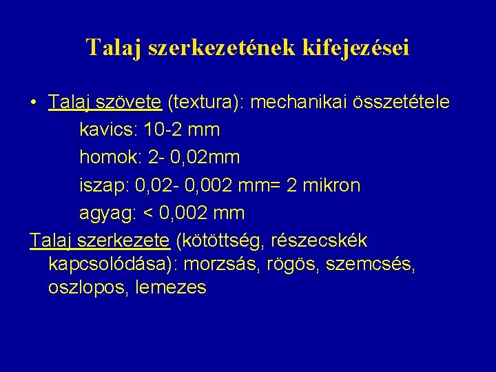 Talaj szerkezetének kifejezései • Talaj szövete (textura): mechanikai összetétele kavics: 10 -2 mm homok: Talaj szerkezetének kifejezései • Talaj szövete (textura): mechanikai összetétele kavics: 10 -2 mm homok: