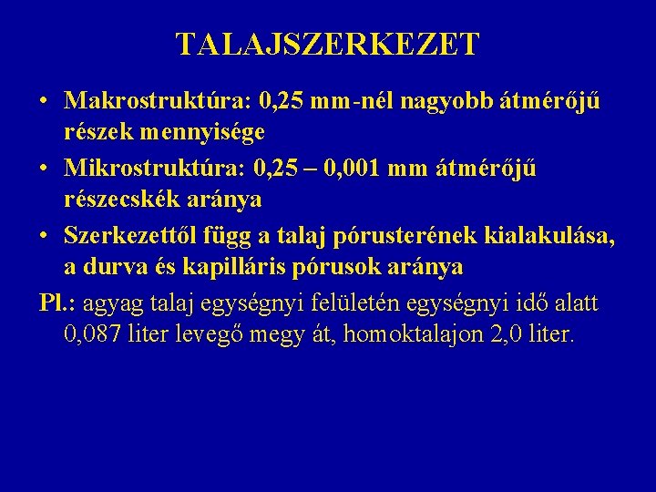 TALAJSZERKEZET • Makrostruktúra: 0, 25 mm-nél nagyobb átmérőjű részek mennyisége • Mikrostruktúra: 0, 25