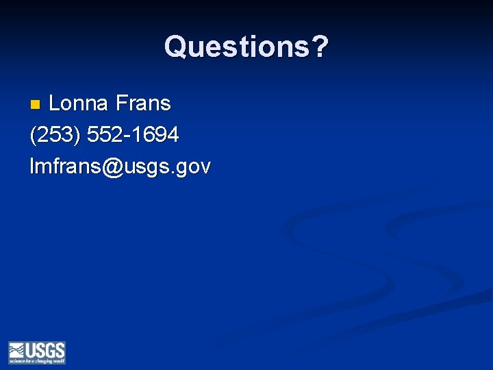 Questions? Lonna Frans (253) 552 -1694 lmfrans@usgs. gov n 