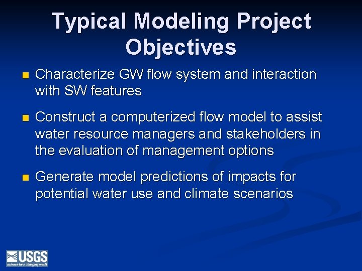 Typical Modeling Project Objectives n Characterize GW flow system and interaction with SW features