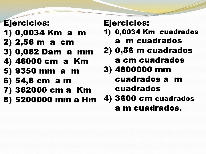 Ejercicios: 1) 0, 0034 Km a m 2) 2, 56 m a cm 3)