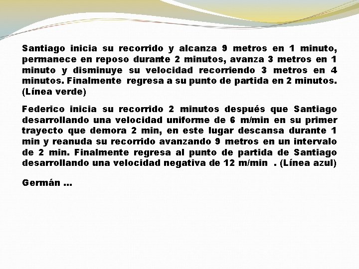 Santiago inicia su recorrido y alcanza 9 metros en 1 minuto, permanece en reposo