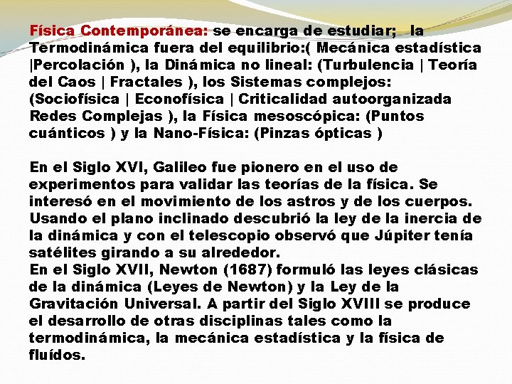 Física Contemporánea: se encarga de estudiar; la Termodinámica fuera del equilibrio: ( Mecánica estadística