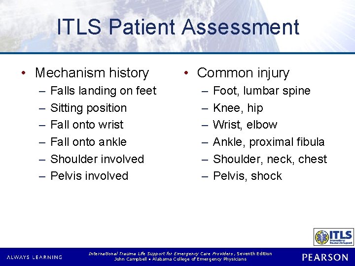 ITLS Patient Assessment • Mechanism history – – – Falls landing on feet Sitting