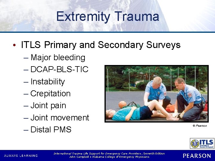 Extremity Trauma • ITLS Primary and Secondary Surveys – Major bleeding – DCAP-BLS-TIC –