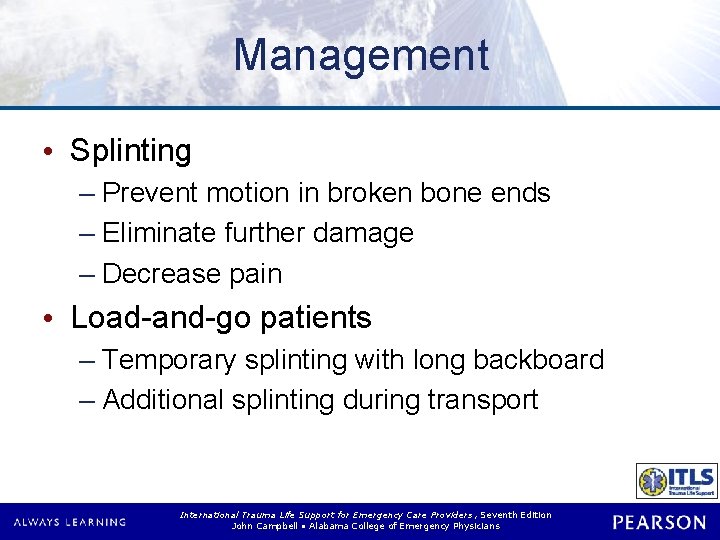 Management • Splinting – Prevent motion in broken bone ends – Eliminate further damage