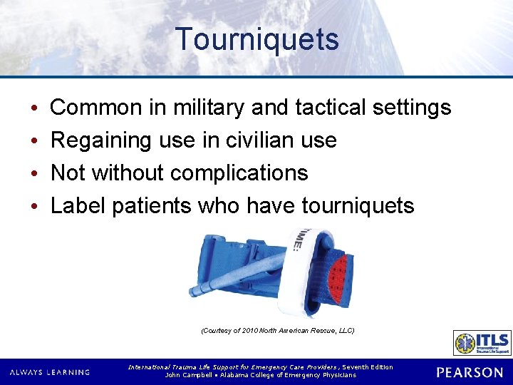 Tourniquets • • Common in military and tactical settings Regaining use in civilian use