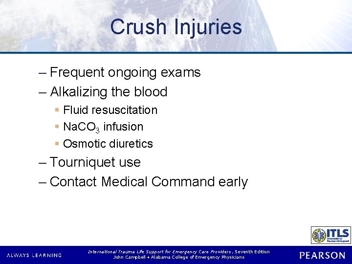 Crush Injuries – Frequent ongoing exams – Alkalizing the blood § Fluid resuscitation §