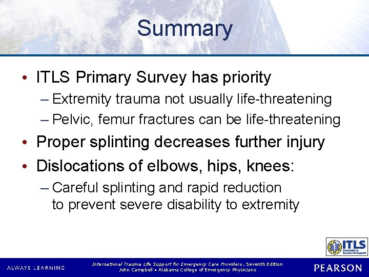 Summary • ITLS Primary Survey has priority – Extremity trauma not usually life-threatening –