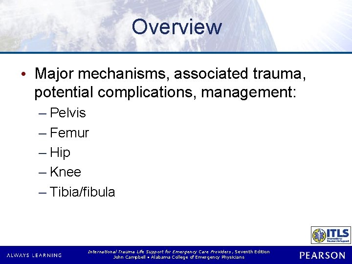 Overview • Major mechanisms, associated trauma, potential complications, management: – Pelvis – Femur –