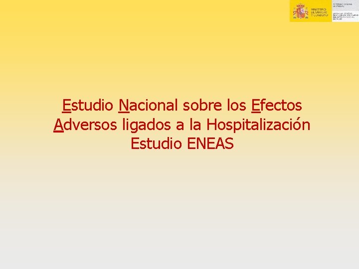 Estudio Nacional sobre los Efectos Adversos ligados a la Hospitalización Estudio ENEAS Estudio Nacional sobre los Efectos Adversos ligados a la Hospitalización Estudio ENEAS