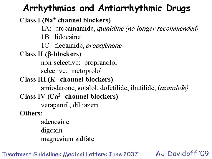 Arrhythmias and Antiarrhythmic Drugs Class I (Na+ channel blockers) 1 A: procainamide, quinidine (no