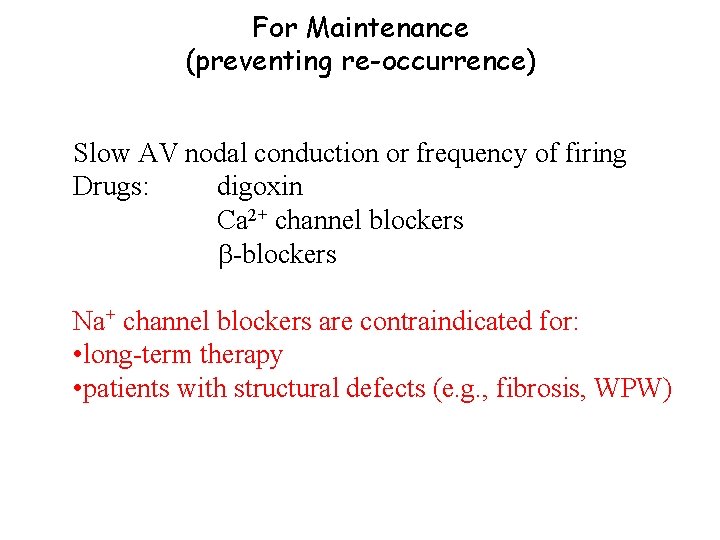 For Maintenance (preventing re-occurrence) Slow AV nodal conduction or frequency of firing Drugs: digoxin