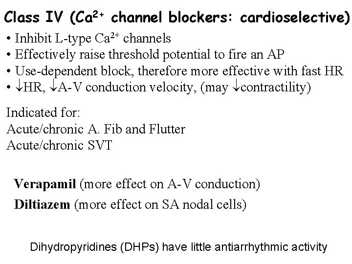 Class IV (Ca 2+ channel blockers: cardioselective) • Inhibit L-type Ca 2+ channels •