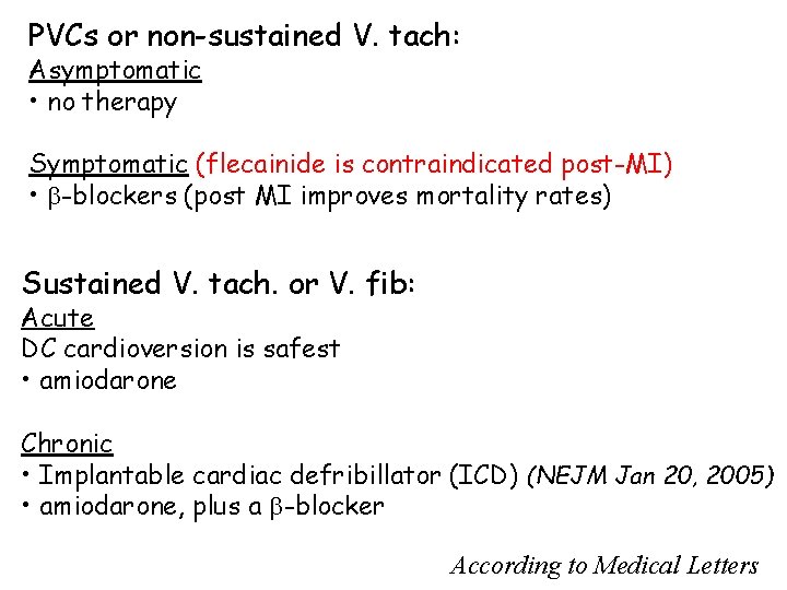 PVCs or non-sustained V. tach: Asymptomatic • no therapy Symptomatic (flecainide is contraindicated post-MI)