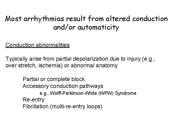 Most arrhythmias result from altered conduction and/or automaticity Conduction abnormalities Typically arise from partial