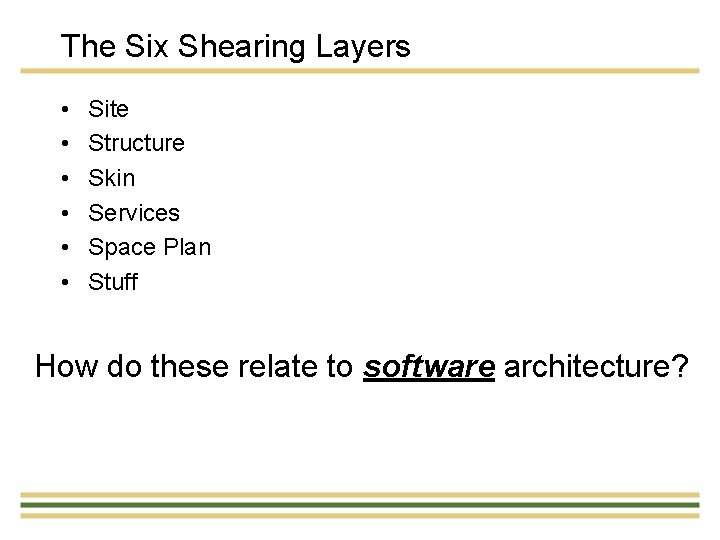 The Six Shearing Layers • • • Site Structure Skin Services Space Plan Stuff