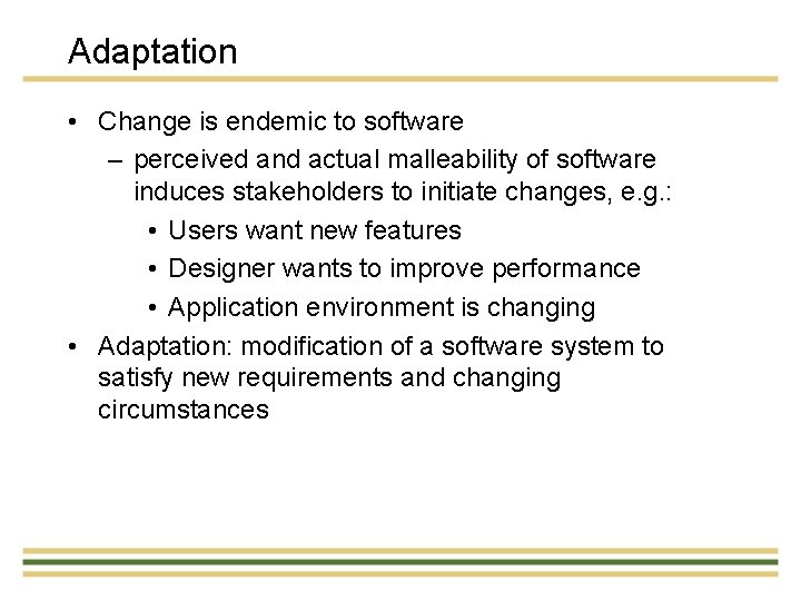 Adaptation • Change is endemic to software – perceived and actual malleability of software