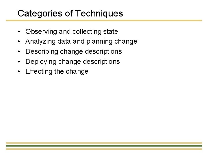 Categories of Techniques • • • Observing and collecting state Analyzing data and planning