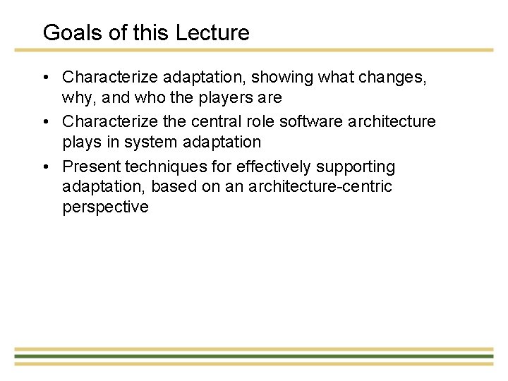 Goals of this Lecture • Characterize adaptation, showing what changes, why, and who the