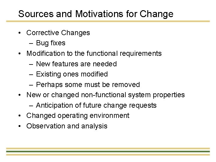 Sources and Motivations for Change • Corrective Changes – Bug fixes • Modification to