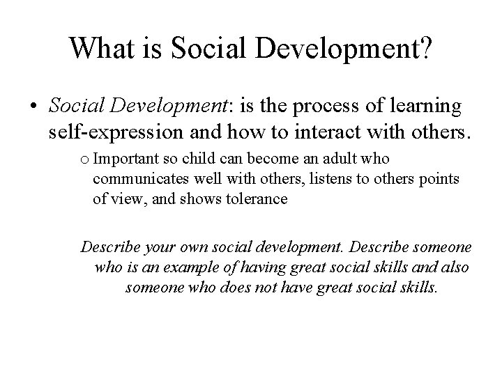 What is Social Development? • Social Development: is the process of learning self-expression and