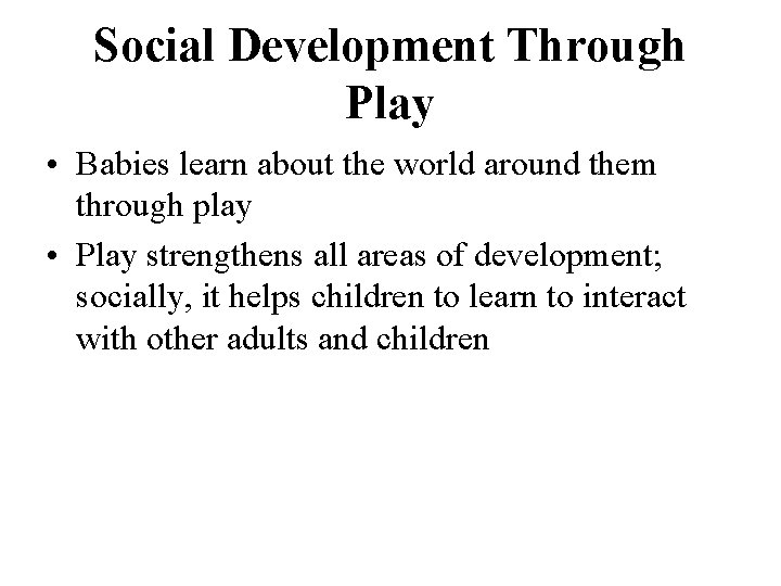 Social Development Through Play • Babies learn about the world around them through play