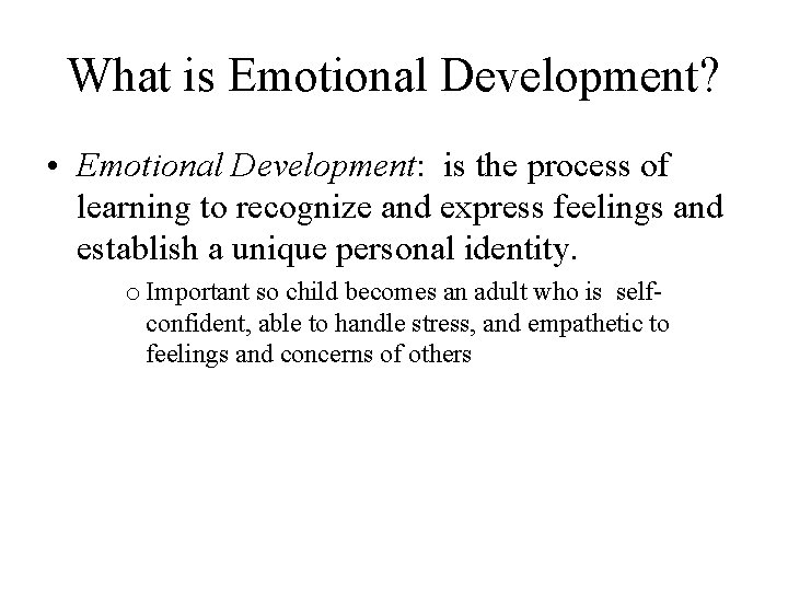 What is Emotional Development? • Emotional Development: is the process of learning to recognize