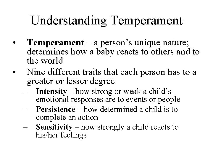 Understanding Temperament • • Temperament – a person’s unique nature; determines how a baby
