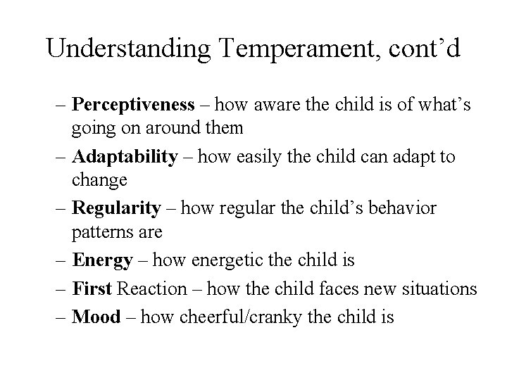 Understanding Temperament, cont’d – Perceptiveness – how aware the child is of what’s going