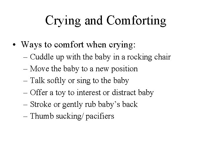 Crying and Comforting • Ways to comfort when crying: – Cuddle up with the