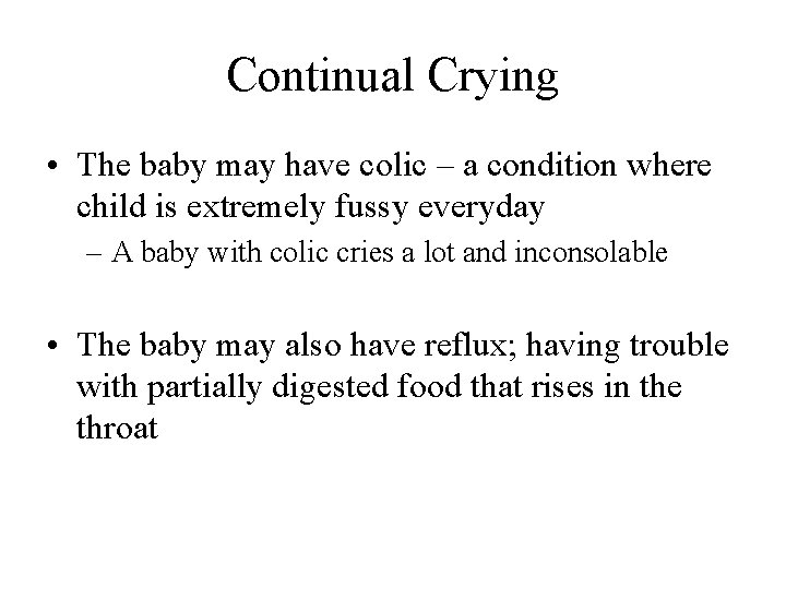 Continual Crying • The baby may have colic – a condition where child is