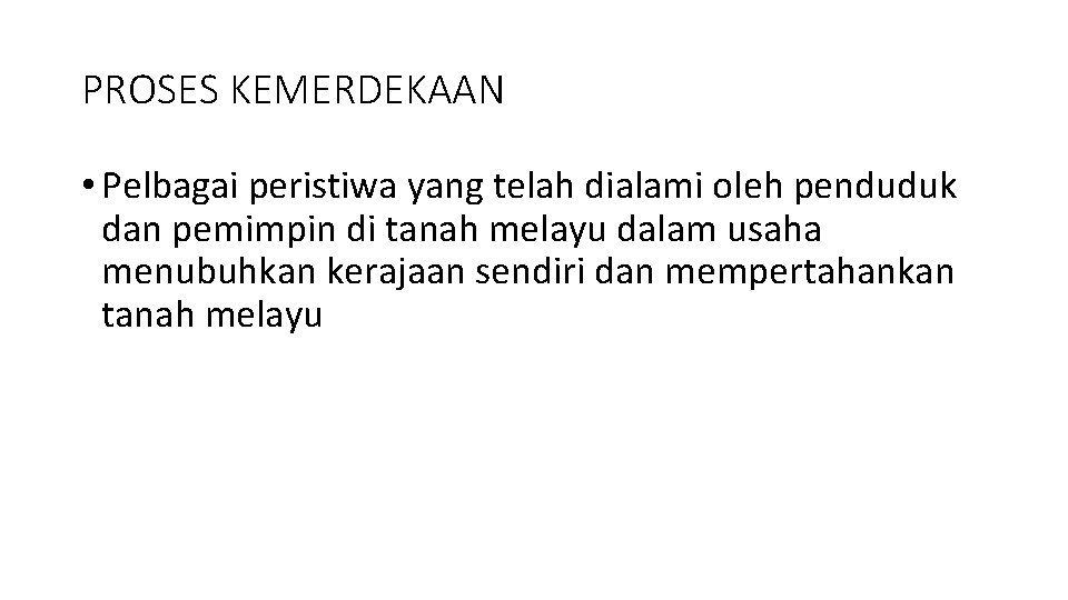 PROSES KEMERDEKAAN • Pelbagai peristiwa yang telah dialami oleh penduduk dan pemimpin di tanah