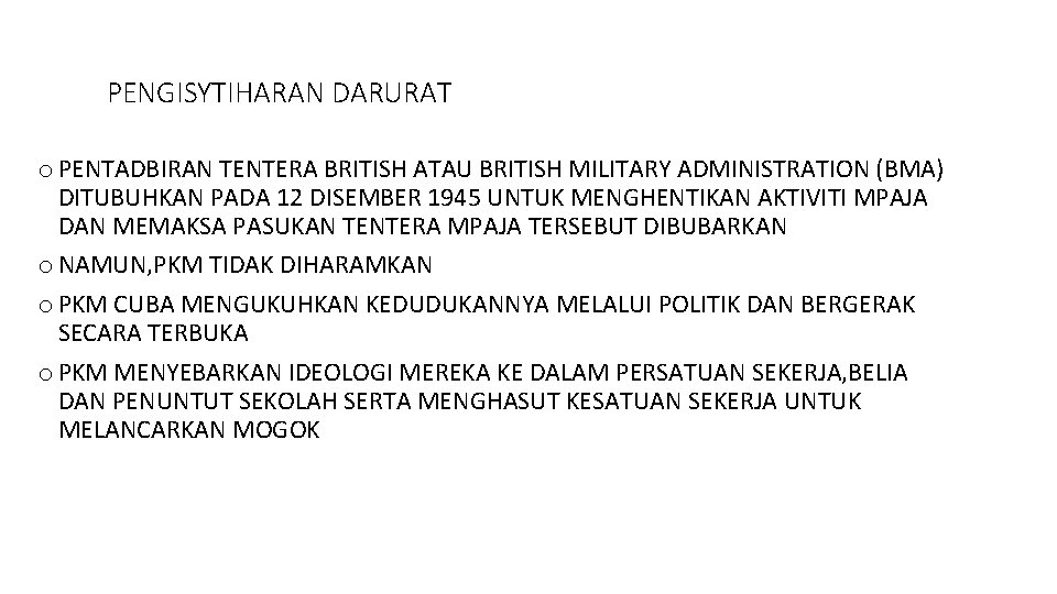 PENGISYTIHARAN DARURAT o PENTADBIRAN TENTERA BRITISH ATAU BRITISH MILITARY ADMINISTRATION (BMA) DITUBUHKAN PADA 12