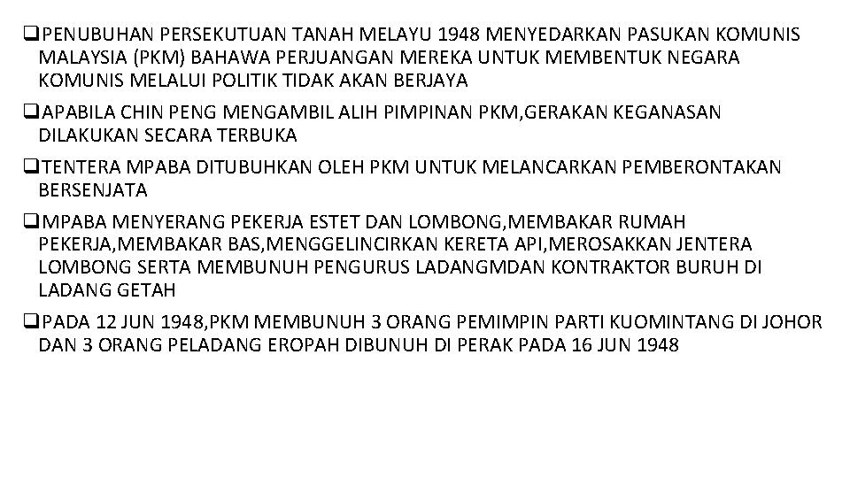q. PENUBUHAN PERSEKUTUAN TANAH MELAYU 1948 MENYEDARKAN PASUKAN KOMUNIS MALAYSIA (PKM) BAHAWA PERJUANGAN MEREKA q. PENUBUHAN PERSEKUTUAN TANAH MELAYU 1948 MENYEDARKAN PASUKAN KOMUNIS MALAYSIA (PKM) BAHAWA PERJUANGAN MEREKA