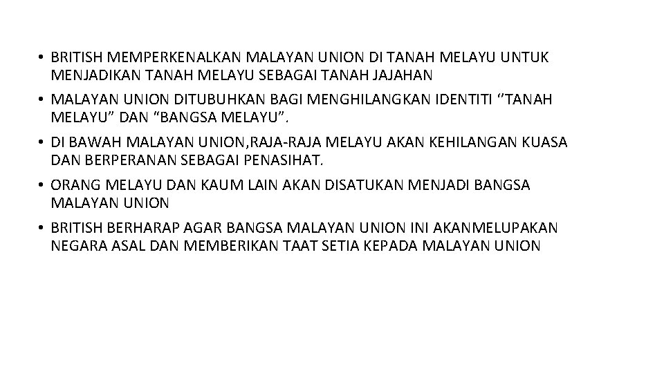  • BRITISH MEMPERKENALKAN MALAYAN UNION DI TANAH MELAYU UNTUK MENJADIKAN TANAH MELAYU SEBAGAI