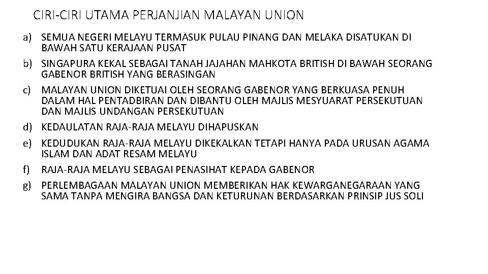 CIRI-CIRI UTAMA PERJANJIAN MALAYAN UNION a) SEMUA NEGERI MELAYU TERMASUK PULAU PINANG DAN MELAKA