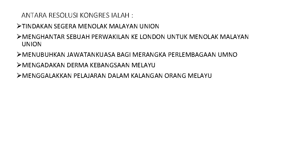 ANTARA RESOLUSI KONGRES IALAH : ØTINDAKAN SEGERA MENOLAK MALAYAN UNION ØMENGHANTAR SEBUAH PERWAKILAN KE