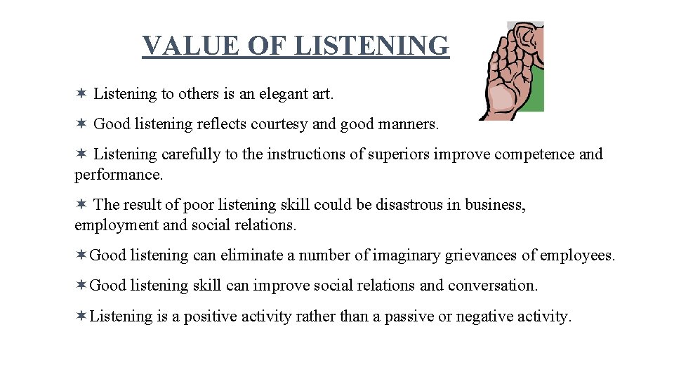 VALUE OF LISTENING ¬ Listening to others is an elegant art. ¬ Good listening