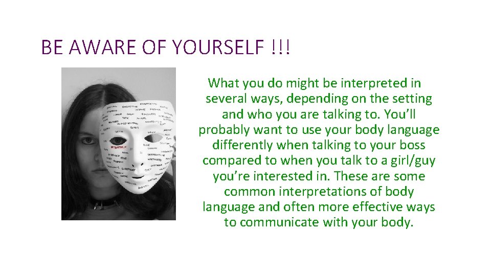 BE AWARE OF YOURSELF !!! What you do might be interpreted in several ways,