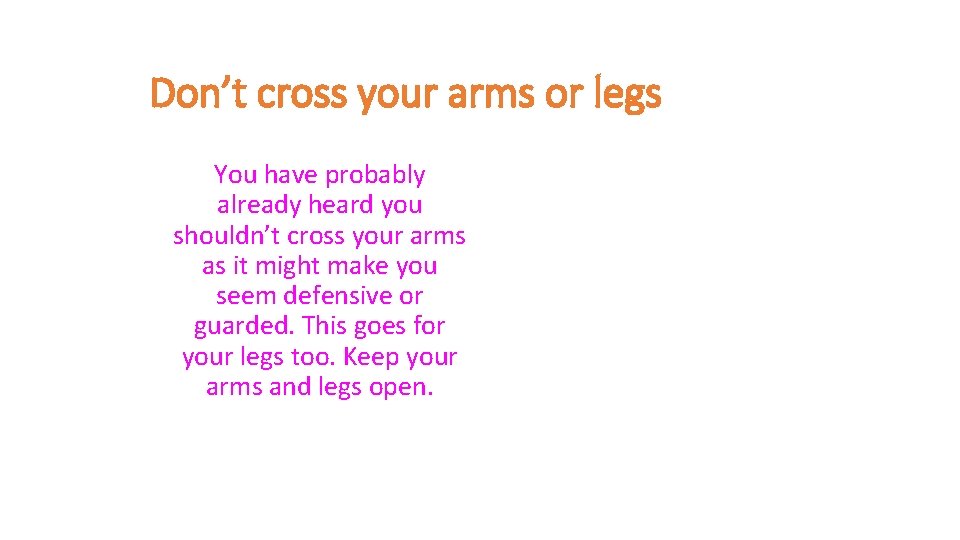 Don’t cross your arms or legs You have probably already heard you shouldn’t cross