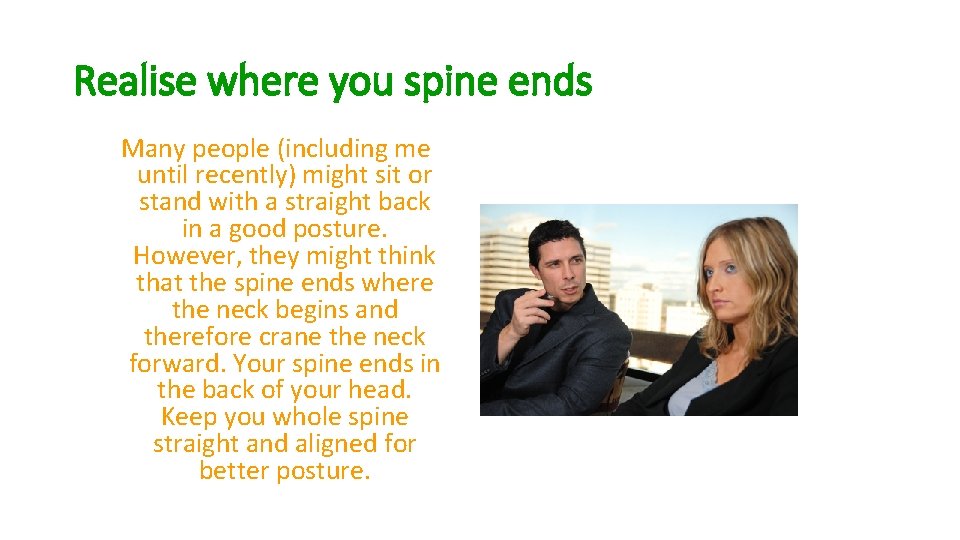 Realise where you spine ends Many people (including me until recently) might sit or