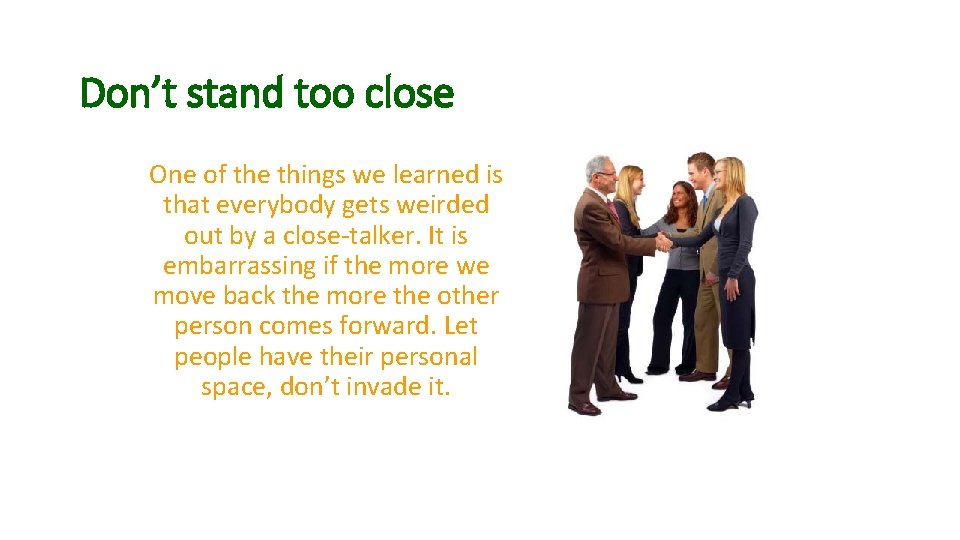 Don’t stand too close One of the things we learned is that everybody gets