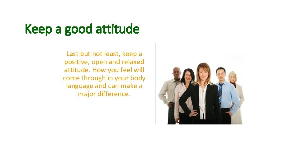 Keep a good attitude Last but not least, keep a positive, open and relaxed