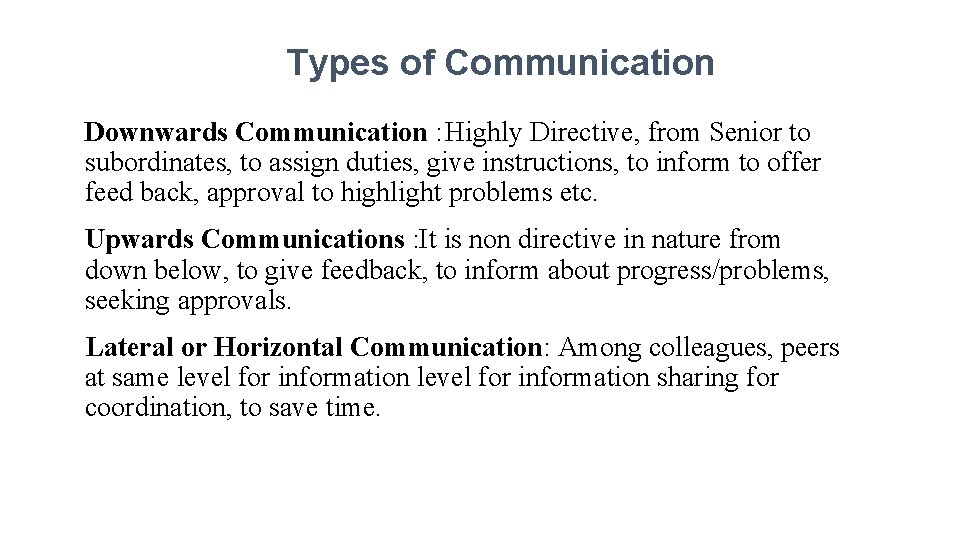 Types of Communication Downwards Communication : Highly Directive, from Senior to subordinates, to assign