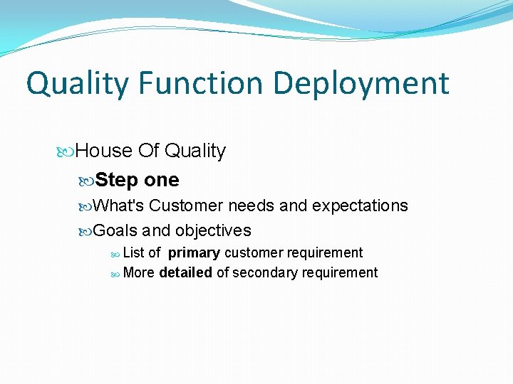 Quality Function Deployment House Of Quality Step one What's Customer needs and expectations Goals