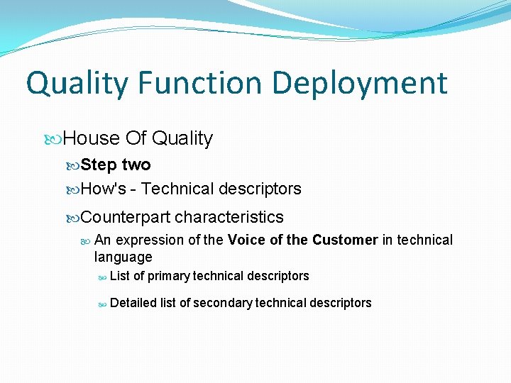 Quality Function Deployment House Of Quality Step two How's - Technical descriptors Counterpart characteristics