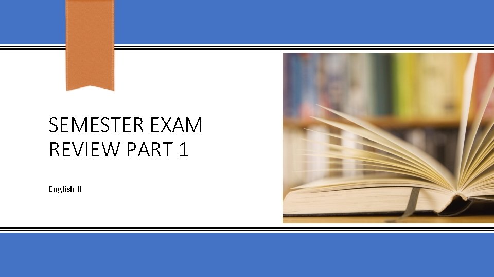 SEMESTER EXAM REVIEW PART 1 English II 