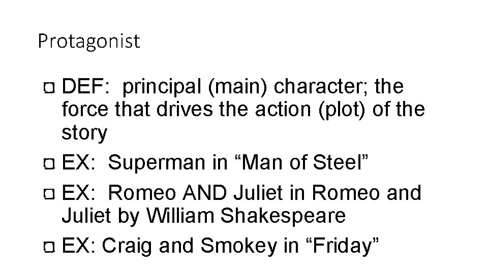 Protagonist DEF: principal (main) character; the force that drives the action (plot) of the